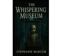 The Whispering Museum: A Psychological Paranormal Thriller (The Whispering Museum Series)