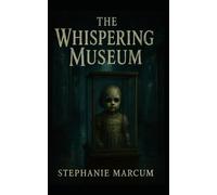 The Whispering Museum: A Psychological Paranormal Thriller (The Whispering Museum Series)