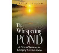 The Whispering Pond: A Personal Guide to the Emerging Vision of Science