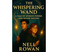 THE WHISPERING WAND: A Tale of Spoken Power, Perfect Self-Expression & Divine Design