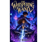 The Whispering Wand: An Epic Magical School Mystery and Dark Fantasy Adventure (THE SPELLFORGE CHRONICLES)
