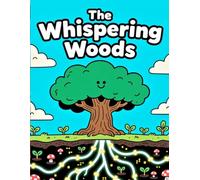 The Whispering Woods: How Trees Talk and Take Care of Each Other: A True STEM Science Story for Kids about the Wood Wide Web and Mycelium Networks