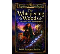 The Whispering Woods: The Mystery of the Missing Magic (Guardians of the Wildroot Forest Series)