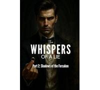 The Whispers of a Lie- Part 1: Shadows of the Forsaken