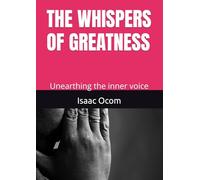 THE WHISPERS OF GREATNESS: Unearthing the inner voice