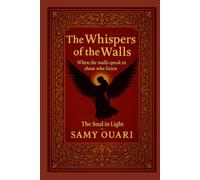 The Whispers of the Walls: When the walls speak to those who listen (The Soul in Light)