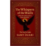 The Whispers of the Walls: When the walls speak to those who listen (The Soul in Light)