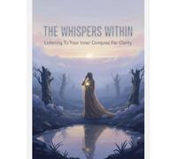The Whispers Within: Listening To Your Inner Compass For Clarity