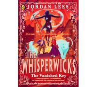 The Whisperwicks: The Vanished Key: The epic conclusion to the bestselling series, full of impossible magic and spectacular adventure: 3