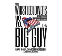 The Whistleblowers vs. The Big Guy : Two Special Agents, the Biden Crime Family, and a Corrupt Bureaucracy