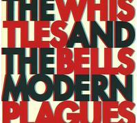 The Whistles and The Bells - Modern Plagues