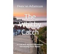 The Whitby Catch: A Cold War Mystery Adventure introducing Peter Wilson (Peter Wilson Mysteries)