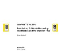 The White Album: Revolution, Politics & Recording - The Beatles and the World in 1968