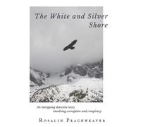 The White And Silver Shore: An intriguing detective story involving corruption and conspiracy: Volume 1 (The McShannon-Pearce Series)