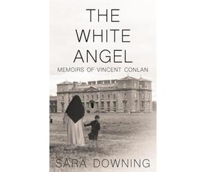 The White Angel: The Memoirs of Vincent Conlan - One boy's struggle through the care system