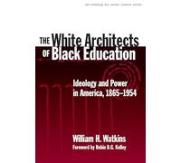 The White Architects of Black Education: Ideology and Power in America, 1865-1954 (Teaching for Social Justice): 6 (The Teaching for Social Justice Series)