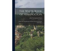 The White book of Mabinogion: Welsh tales [and] romances produced from the Peniarth manuscripts: