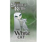 The White Cat: The Secret of Kells Beginning Reader (The Secret of Kells Readers)