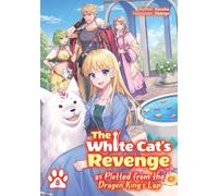 The White Cat's Revenge as Plotted from the Dragon King's Lap: Volume 8 (Light Novel)