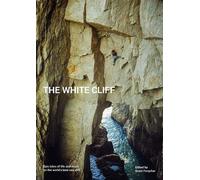 The White Cliff - Epic tales of life and death on the world's best sea cliff: Epic Tales of Life & Death on the World's Best Sea Cliff