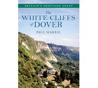The White Cliffs of Dover: Britain's Heritage Coast