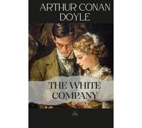 The White Company: An Unabridged Historical Novel of Character and Choice