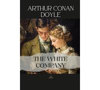 The White Company: An Unabridged Historical Novel of Character and Choice