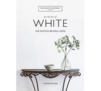 The White Company, For the Love of White : The White & Neutral Home