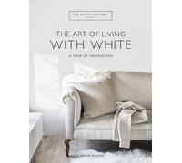 The White Company The Art of Living with White: A Year of Inspiration (White Company)