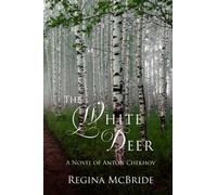The White Deer : A Novel of Anton Chekhov