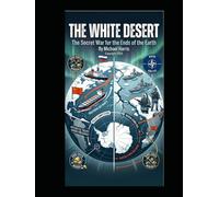 The White Desert: The Secret War for the Ends of the Earth