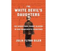 The White Devil's Daughters: The Women Who Fought Slavery in San Francisco's Chinatown