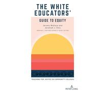 The White Educators’ Guide to Equity: Teaching for Justice in Community Colleges: 2 (Educational Equity in Community Colleges)