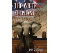 THE WHITE ELEPHANT: In Seventh-Day Adventism