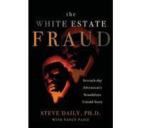 The White Estate Fraud: Seventh-day Adventism's Scandalous Untold Story