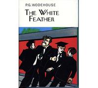 The White Feather: (Everyman's Library P G WODEHOUSE)