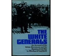The White generals; an account of the White movement and the Russian Civil War