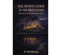 THE WHITE GOLD OF THE MOUNTAIN: The Celts & The Salt Route | Alpine Europe 800-400 BCE: 20 (BEYOND HIS STORY WE STAND)