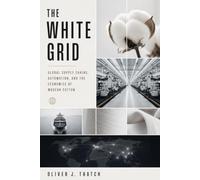 The White Grid: Global Supply Chains, Automation, and the Economics of Modern Cotton