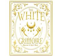 The White Grimoire: A Blank Book of Spells, Real Magic and Witch Journal (with Moon Phase Charts)