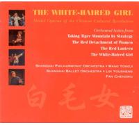 The White-Haired Girl: Model Operas of the Chinese Cultural Revolution: Orchestral Suites From Taking Tiger Mountain By Strategy, The Red Detachment of Women. The Red Lantern, and The White-Haired Girl