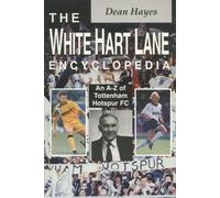 The White Hart Lane Encyclopedia: A-Z of Tottenham Hotspur