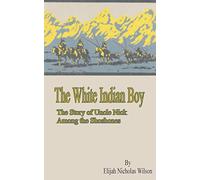 The White Indian Boy: The Story of Uncle Nick Among the Shoshones