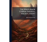 The White Knob Copper Deposits, Mackay, Idaho