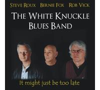 The White Knuckle Blues Band - It Might Just Be Too Late