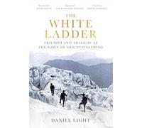 The White Ladder: Triumph and Tragedy at the Dawn of Mountaineering