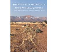 The White Lady and Atlantis: Ophir and Great Zimbabwe : Investigation of an archaeological myth