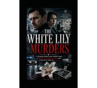 THE WHITE LILY MURDERS: A Gripping Polish Crime Thriller About a Serial Killer, Hidden Secrets, and a Detective's Hunt for Justice