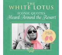The White Lotus: Iconic Quotes Heard Around the Resort: From the Hit Series (Wit & Wisdom)