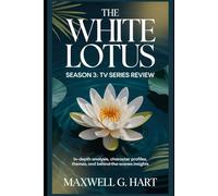 The White Lotus Season 3: TV Series Review: In-Depth Analysis, Character Profiles, Themes, and Behind-the-Scenes Insights (The White Lotus: Truth ... ... Series on Power, Privilege & Human Drama)